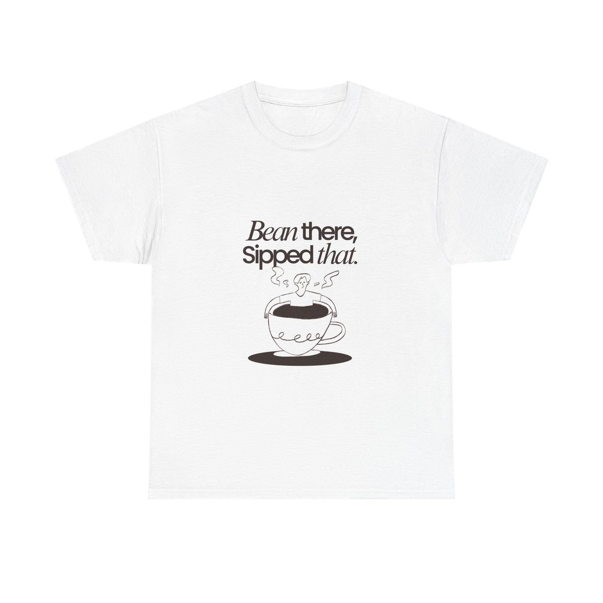 Super Comfortable Bean there, Sipped that T-Shirt - Buyme24seven